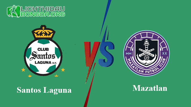 Nhận định dự đoán: Santos Laguna vs Mazatlan, 10h 24/11/2023