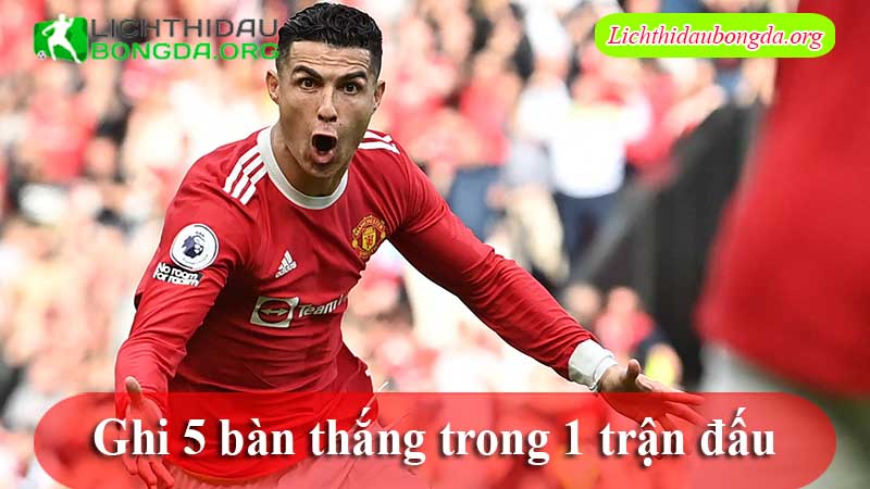 Ghi 5 bàn thắng trong 1 trận đấu