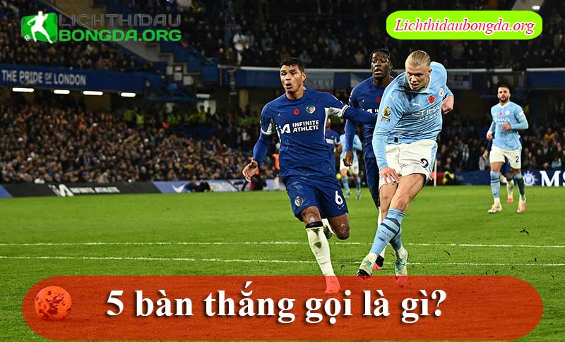 5 bàn thắng gọi là gì?