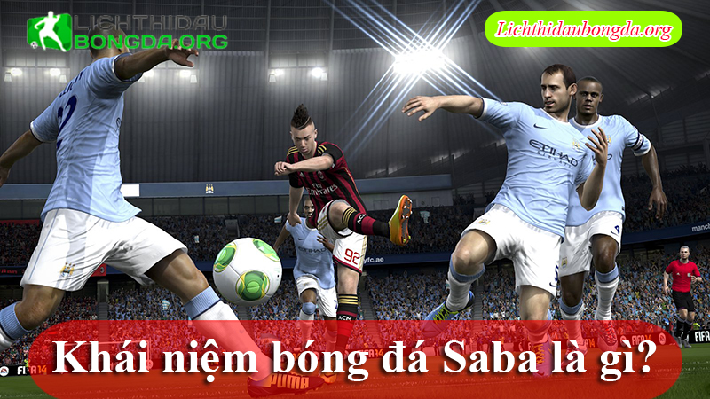 Khái niệm bóng đá Saba là gì?