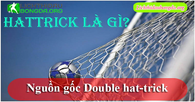 Nguồn gốc Double hat-trick