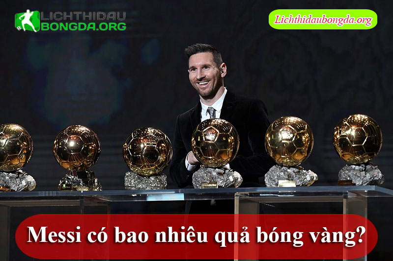 Messi có bao nhiêu quả bóng vàng?