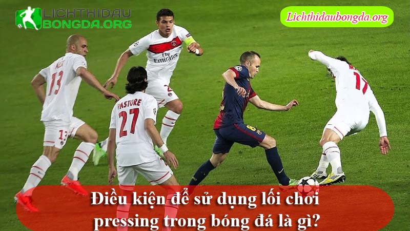 Điều kiện để sử dụng lối chơi pressing trong bóng đá là gì?
