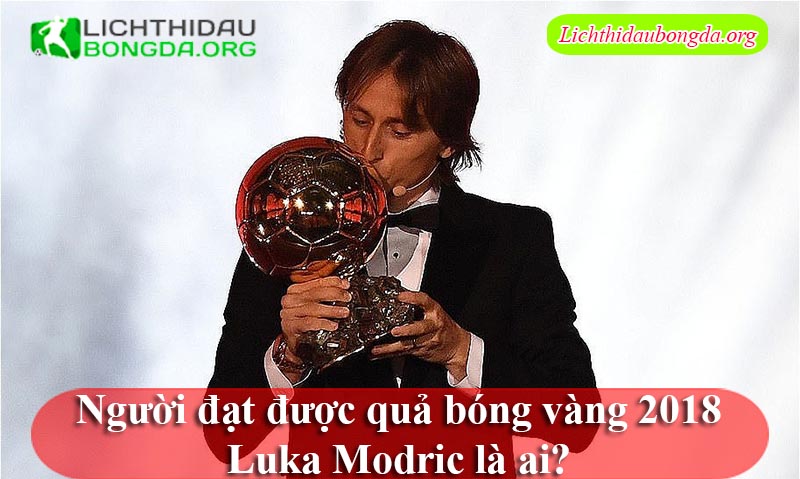 Người đạt được quả bóng vàng 2018- Luka Modric là ai?