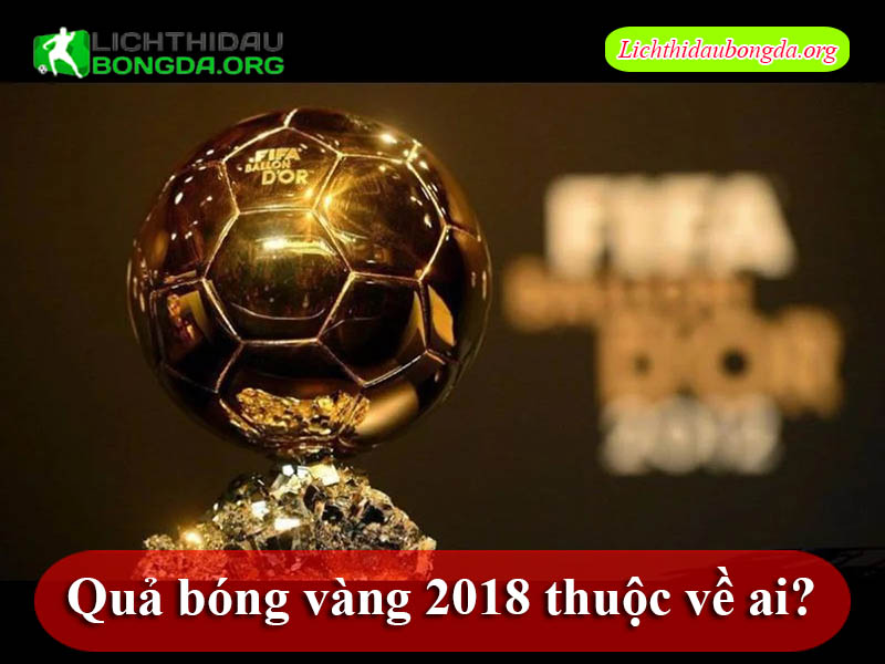 Quả bóng vàng 2018 thuộc về ai?