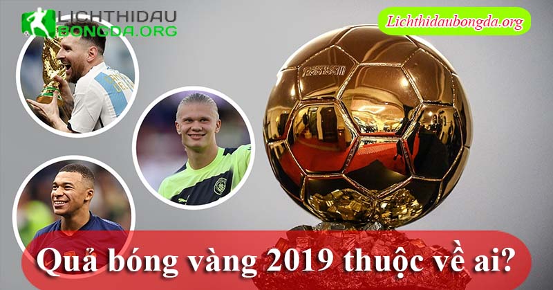 Quả bóng vàng 2019 thuộc về ai?