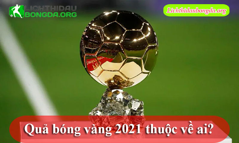 quả bóng vàng 2021 thuộc về ai?
