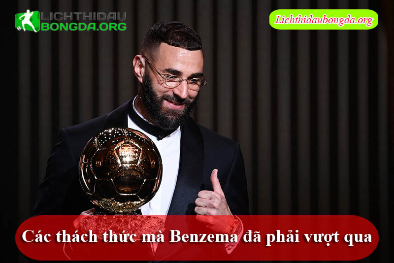 Các thách thức mà Benzema đã phải vượt qua