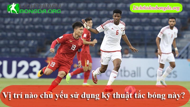 Vị trí nào chủ yếu sử dụng kỹ thuật tắc bóng này? 