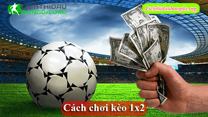 Cách chơi Kèo 1x2 là gì
