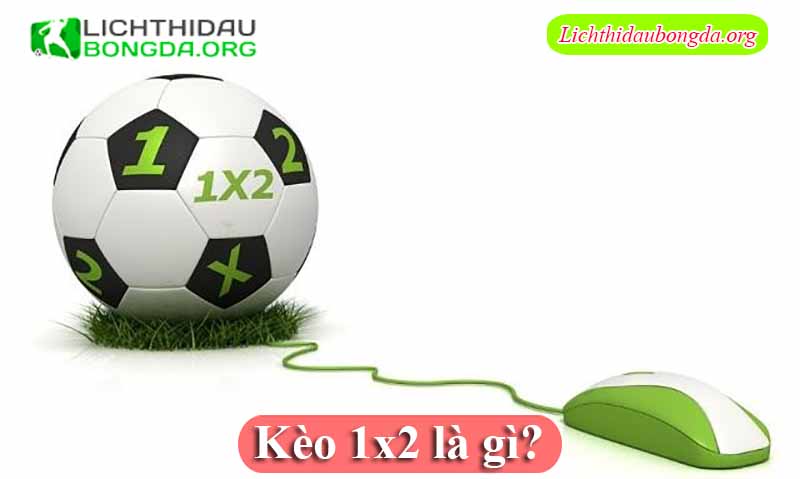 Kèo 1x2 là gì?