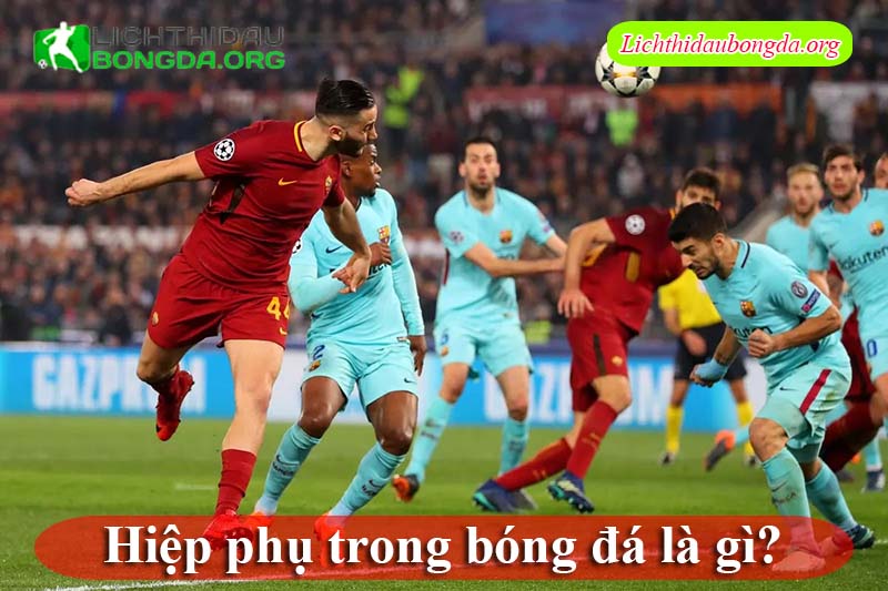 Hiệp phụ trong bóng đá là gì?