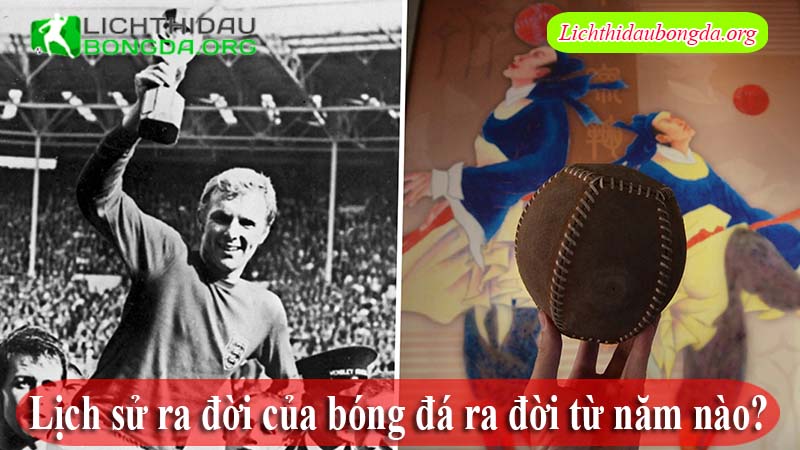 Lịch sử ra đời của bóng đá ra đời từ năm nào?