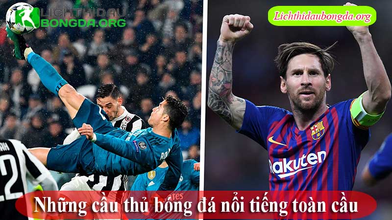 Những cầu thủ bóng đá nổi tiếng toàn cầu