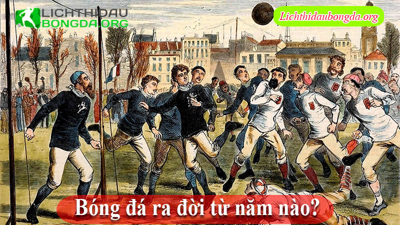 Bóng đá ra đời từ năm nào?