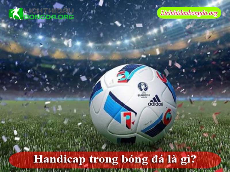 Handicap trong bóng đá là gì?