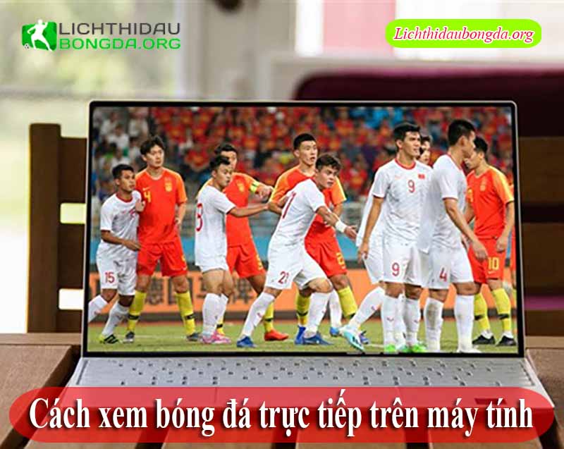 Cách xem bóng đá trực tiếp trên máy tính
