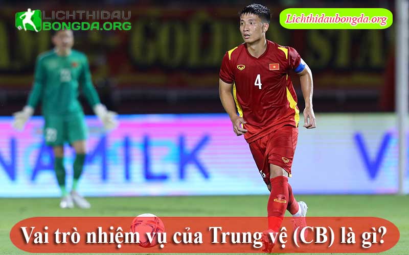 Vai trò nhiệm vụ của Trung vệ (CB) là gì?