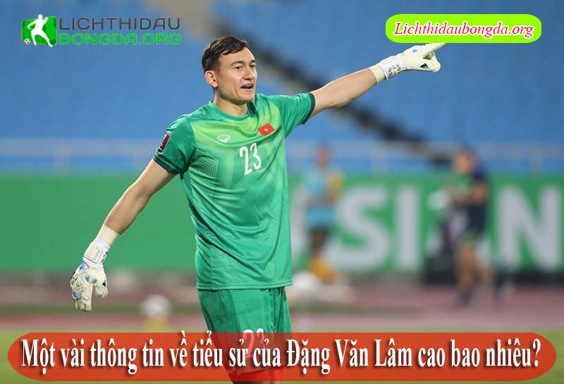 Một vài thông tin về tiểu sử của Đặng Văn Lâm cao bao nhiêu?