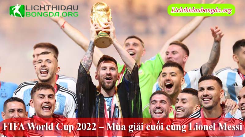 FIFA World Cup 2022 – Mùa giải cuối cùng Lionel Messi