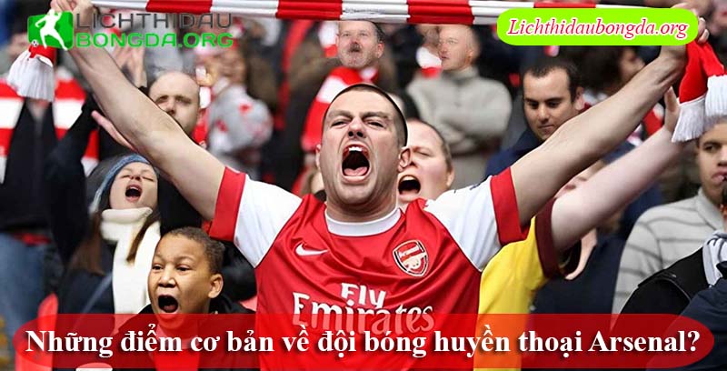 Những điểm cơ bản về đội bóng huyền thoại Arsenal?