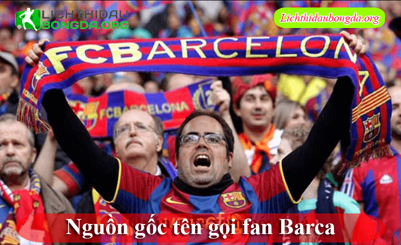 Nguồn gốc tên gọi fan Barca