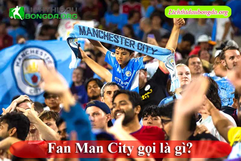Fan Man City gọi là gì?