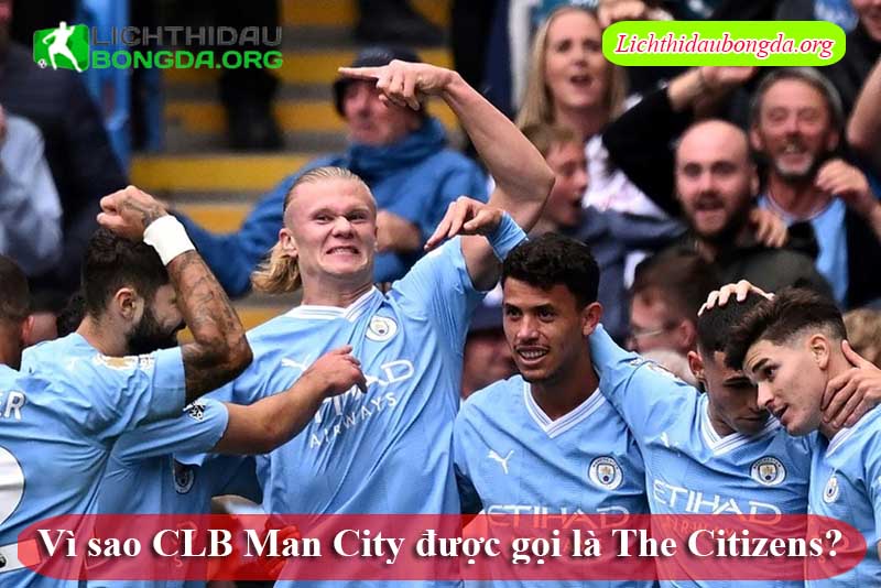 Vì sao CLB Man City được gọi là The Citizens?