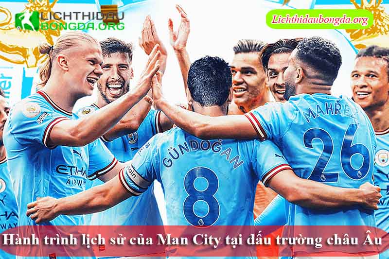 Hành trình lịch sử của Man City tại đấu trường châu Âu 