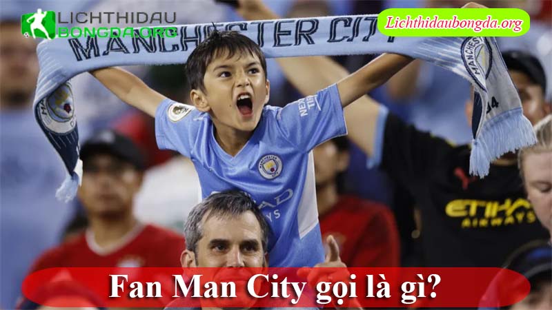 Fan Man City gọi là gì?