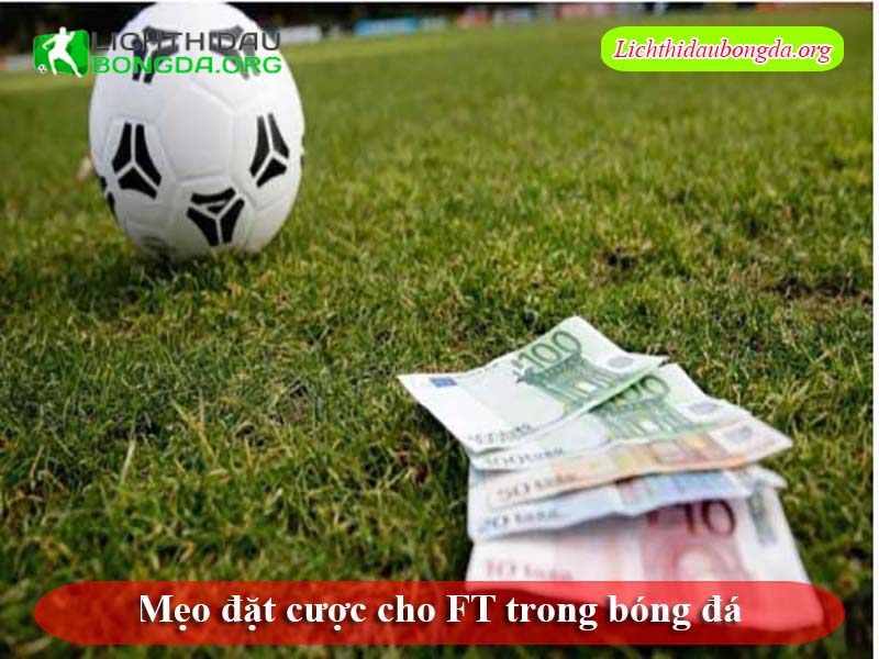 Mẹo đặt cược cho FT trong bóng đá