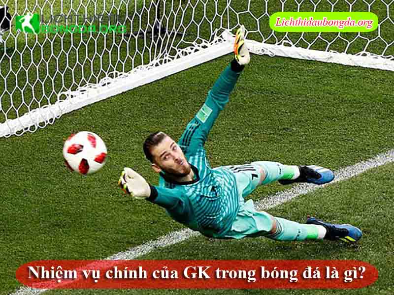 Nhiệm vụ chính của GK trong bóng đá là gì?