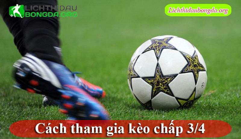 Cách tham gia kèo chấp 3/4