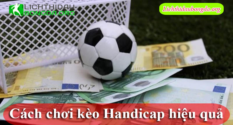 Cách chơi kèo Handicap hiệu quả