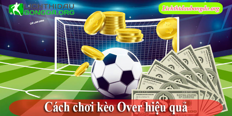 Cách chơi kèo Over hiệu quả