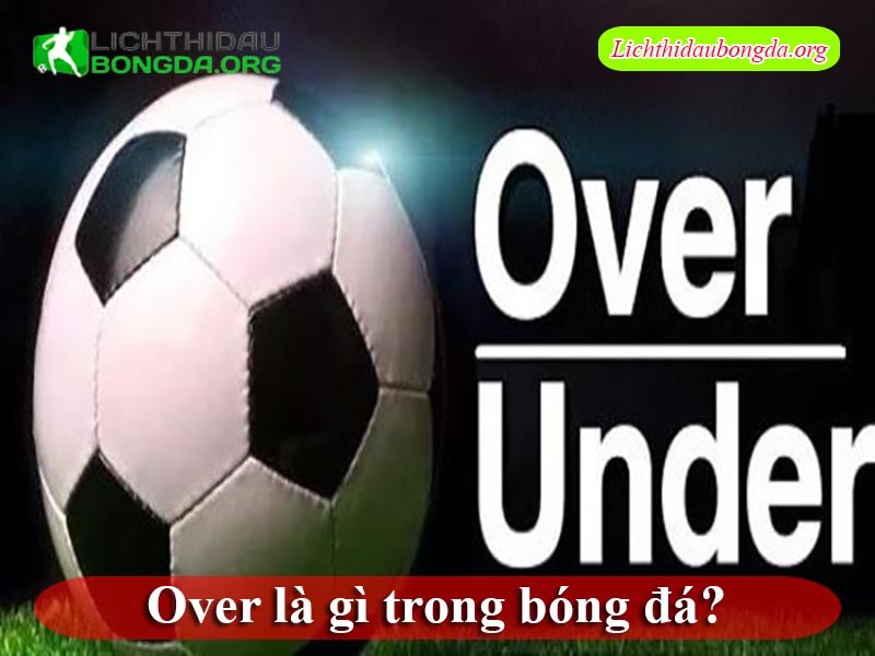 Over là gì trong bóng đá?