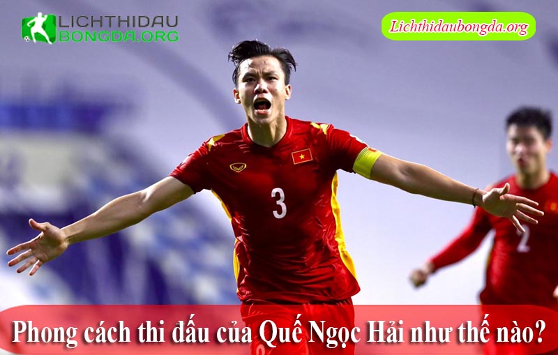 Phong cách thi đấu của Quế Ngọc Hải như thế nào?