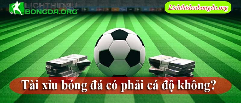 Tài xỉu bóng đá có phải cá độ không? 