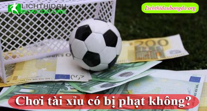 Chơi tài xỉu có bị phạt không?