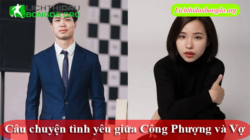 Câu chuyện tình yêu giữa Công Phượng và Vợ